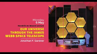 Hendrik de Waard Lecture | Our Universe Through the James Webb Telescope - Jonathan P. Gardner