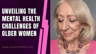 Unveiling the Mental Health Challenges of Older Women