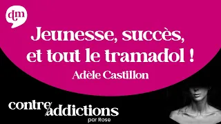 Jeunesse, succès, et tout le tramadol - Adèle Castillon