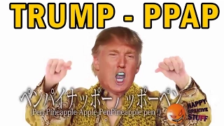 TRUMP sings PPAP   Pen Pinapple Apple Pen