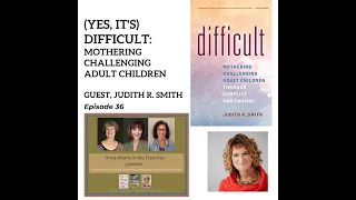 (Yes, its) Difficult: Mothering Challenging Adult Children -guest, Judith R. Smith (Ep. 360