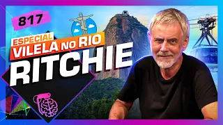 NO RIO: RITCHIE - Inteligência Ltda. Podcast #817