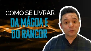 COMO SE LIVRAR DA MÁGOA E DO RANCOR | RODRIGO FONSECA