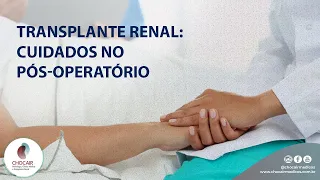 Transplante Renal: cuidados no pós-operatório | Chocair Médicos Associados