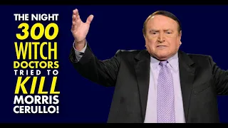 THE NIGHT 300 WITCH DOCTORS CAME TO KILL MORRIS CERULLO IN HAITI!