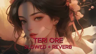 Teri Ore [ Slowed+Reverb ] Rahat Fateh Ali Khan |