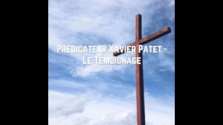 Predication Xavier Patet - "Le Témoignage"  16/04/2017