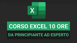 Corso Excel da PRINCIPIANTE ad ESPERTO in 10 ore - Excel Tutorial Italiano 2023