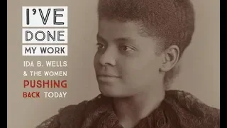 I've Done my Work: Ida B. Wells and The Women Pushing Back Today