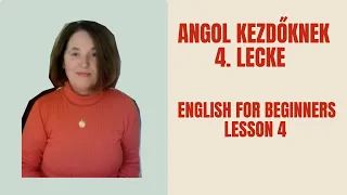 Angol kezdőknek | 4. lecke  | Beszédgyakorlás a középpontban