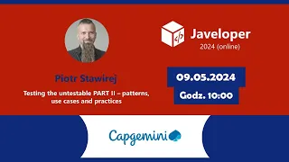 💻 Testing the untestable PART II – patterns, use cases and practices - Piotr Stawirej