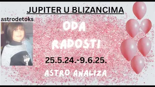 🎉 JUPITER U BLIZANCIMA 25.5.24.- 9.6.25. ODA RADOSTI (astro analiza)