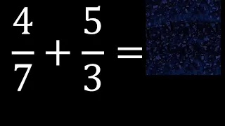 4/7 mas 5/3 . Suma de fracciones heterogeneas , diferente denominador 4/7+5/3