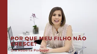 Por que meu filho não cresce? Endocrinologista explica o que fazer quando seu filho não cresce.