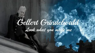 Gellert Grindelwald | Look what you made me do