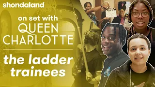 On Set with Queen Charlotte: The Ladder Trainees | Shondaland