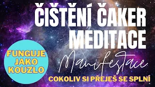 Meditace Na Pročištění Čaker / FUNGUJE JAKO KOUZLO / Manifestujte cokoli + Vyčistěte si čakry