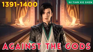 ❄️AGAINST THE GODS 1391 - 1400🔥 Alur Cerita Donghua Ni Tian Xie Shen versi Novel Bahasa Indonesia