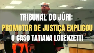 🔴 Tribunal do Júri:  Promotor de Justiça explicou o Caso Tatiana Lorenzetti