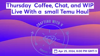 Thursday Temu  Unboxing And Coffee, Chat, and WIP Live