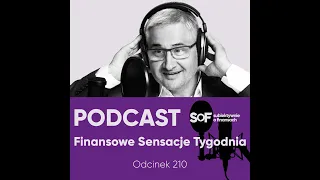 Podcast "Finansowe Sensacje Tygodnia" - odc. 210 [Subiektywnie o Finansach]