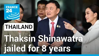 Thailand's former PM Thaksin Shinawatra jailed for eight years upon return from exile • FRANCE 24