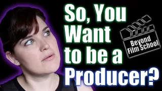 Film Industry #28: So, you want to be a Producer?