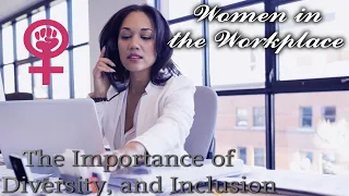 Women in the Workplace | The Importance of Diversity, and Inclusion