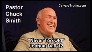 Never Too Old, Joshua 14:6-12 - Pastor Chuck Smith - Topical Bible Study