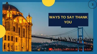 Turkish Vocabulary 3 -Ways to say thank you in Turkish - Τουρκικό λεξιλόγιο -μάθετε Τουρκικά