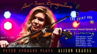 Live(ish) at SpragueLand Episode 18 Peter Sprague Plays Alison Krauss