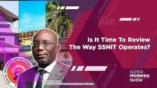 Is It Time To Review The Way SSNIT Operates?