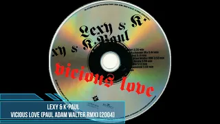 Lexy & K-Paul - Vicious Love (Paul Adam Walter RMX) [2004]