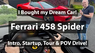 I Bought my Dream Car - Ferrari 458 Spider, Intro, Startup, Tour and POV Drive