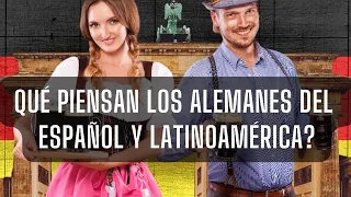 What does Germans think about Spanish and Latin America? | Qué piensan los Alemanes de los latinos