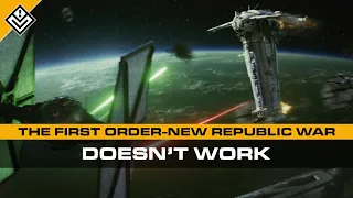 The First Order - New Republic War Doesn't Work | Star Wars