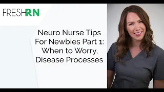 Neuro Nurse Tips for Newbies Part 1: When to Worry, Disease Processes