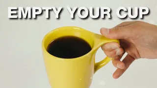 Empty Your Cup So It May Be Filled - Inspirational Story To Motivate You