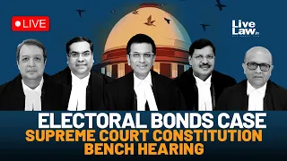 ELECTORAL BONDS CASE- SUPREME COURT CONSTITUTION BENCH HEARING- DAY-2