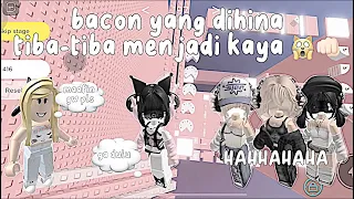 POV : BACON YANG DIHINA TIBA-TIBA MENJADI KAYA !!?🙀❕|| Percakapan Roblox 💭