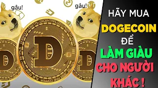 Hãy mua DOGECOIN để LÀM GIÀU CHO NGƯỜI KHÁC [KienThucNe] [Dưa Leo DBTT]