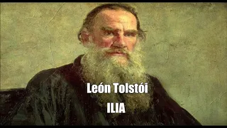 León Tolstoi -ILIA -Cuento completo Audiolibro