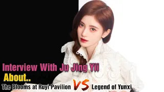 [Eng Sub] Interview With Ju Jing Yii - The Blooms at Ruyi Pavilion VS Legend of Yunxi [鞠敬仪访谈]