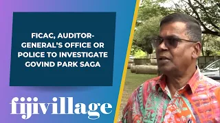 FICAC, Auditor-General’s Office or Police to investigate Govind Park saga