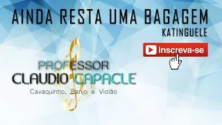 Ainda Resta Uma Bagagem - Katinguele | CAVAQUINHO | PROFESSOR CLAUDIO CAPACLE