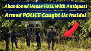 We Found An Abandoned Hordes House Full With Antiques & Armed Police Caught Us Inside!