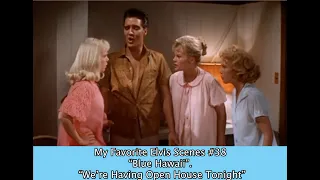 My Favorite Elvis Scenes #38 "Blue Hawaii" "We're Having Open House Tonight!"