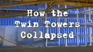 9/11—"How The Twin Towers Collapsed" (C4 documentary, 2001)