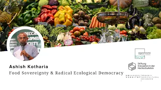 Towards Eco-swaraj: Food Sovereignty, Social Justice and Ecological Sustainability - Ashish Kothari