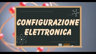 La configurazione elettronica: SPIEGAZIONE SEMPLICE IN 15 MINUTI